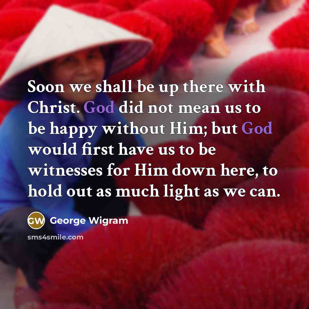 “Soon we shall be up there with Christ. God did…” quote by George Wigram