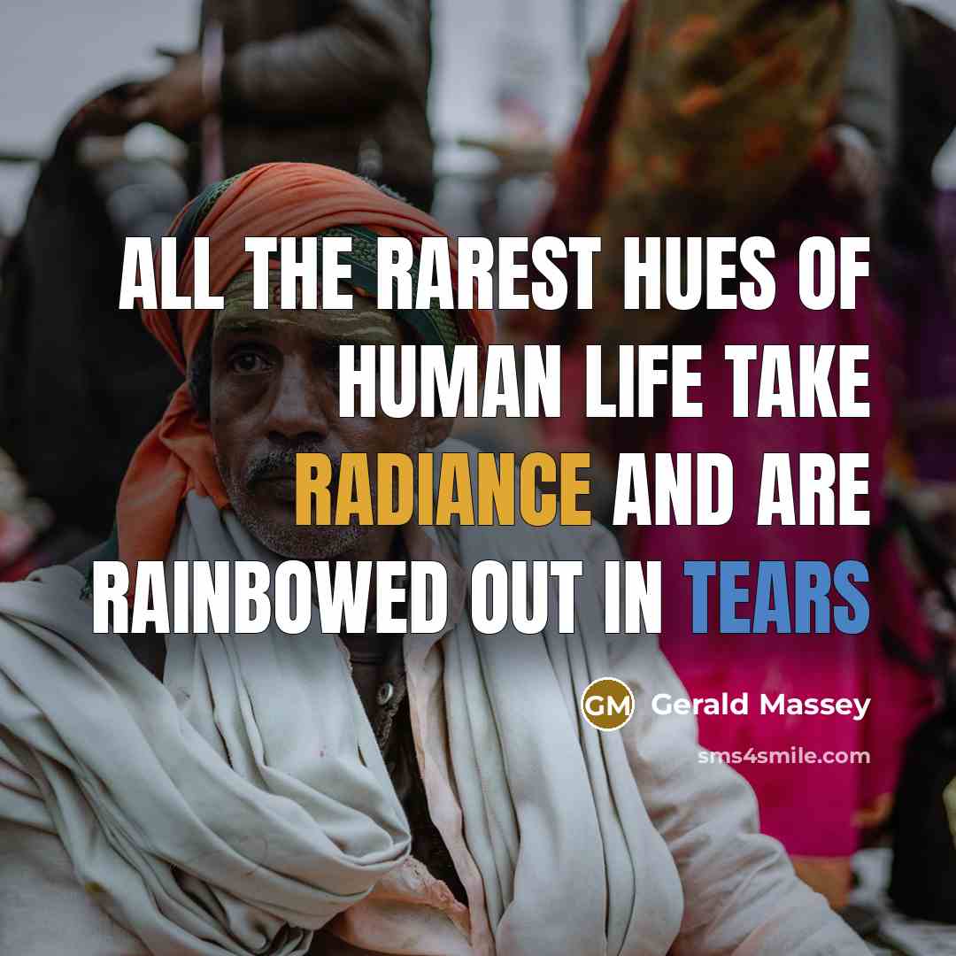 “All the rarest hues of human life take radiance and…” quote by Gerald Massey