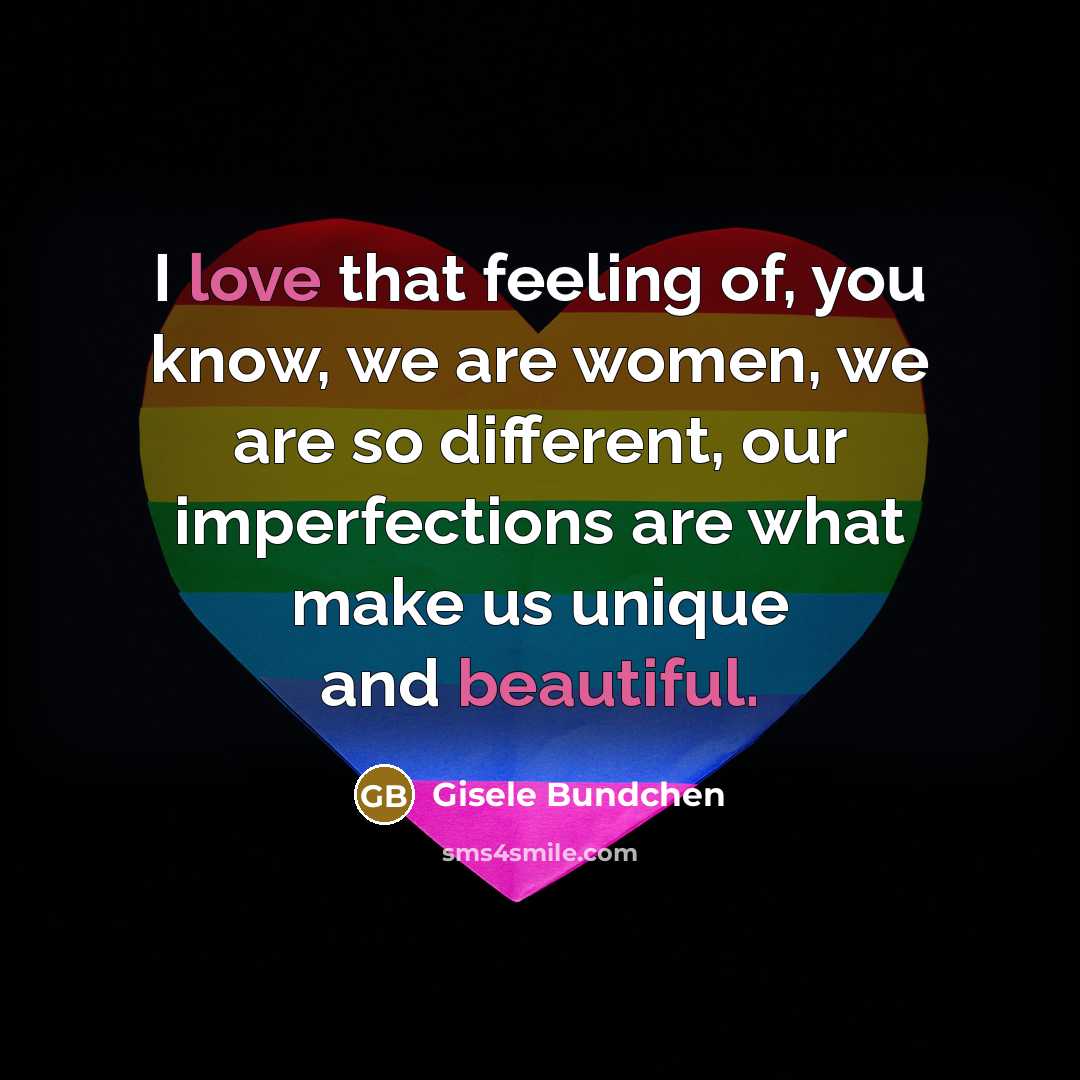“I love that feeling of, you know, we are women,…” quote by Gisele Bundchen