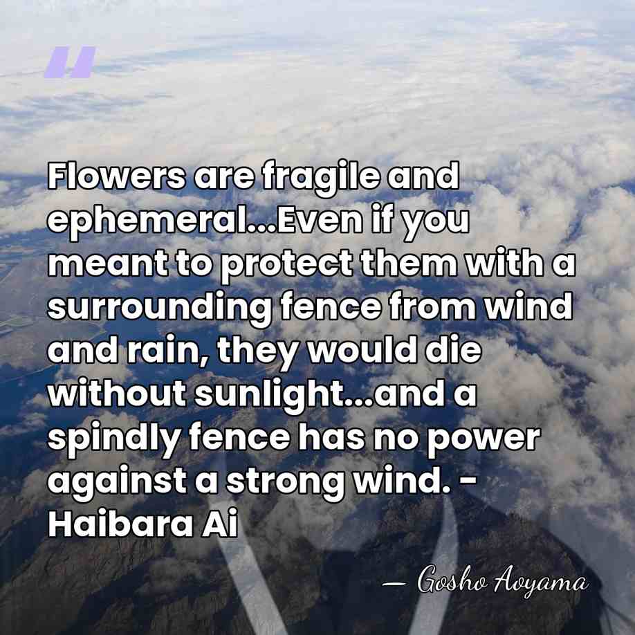Flowers are fragile and ephemeral...Even if you meant to protect them with&hellip; - Gosho Aoyama