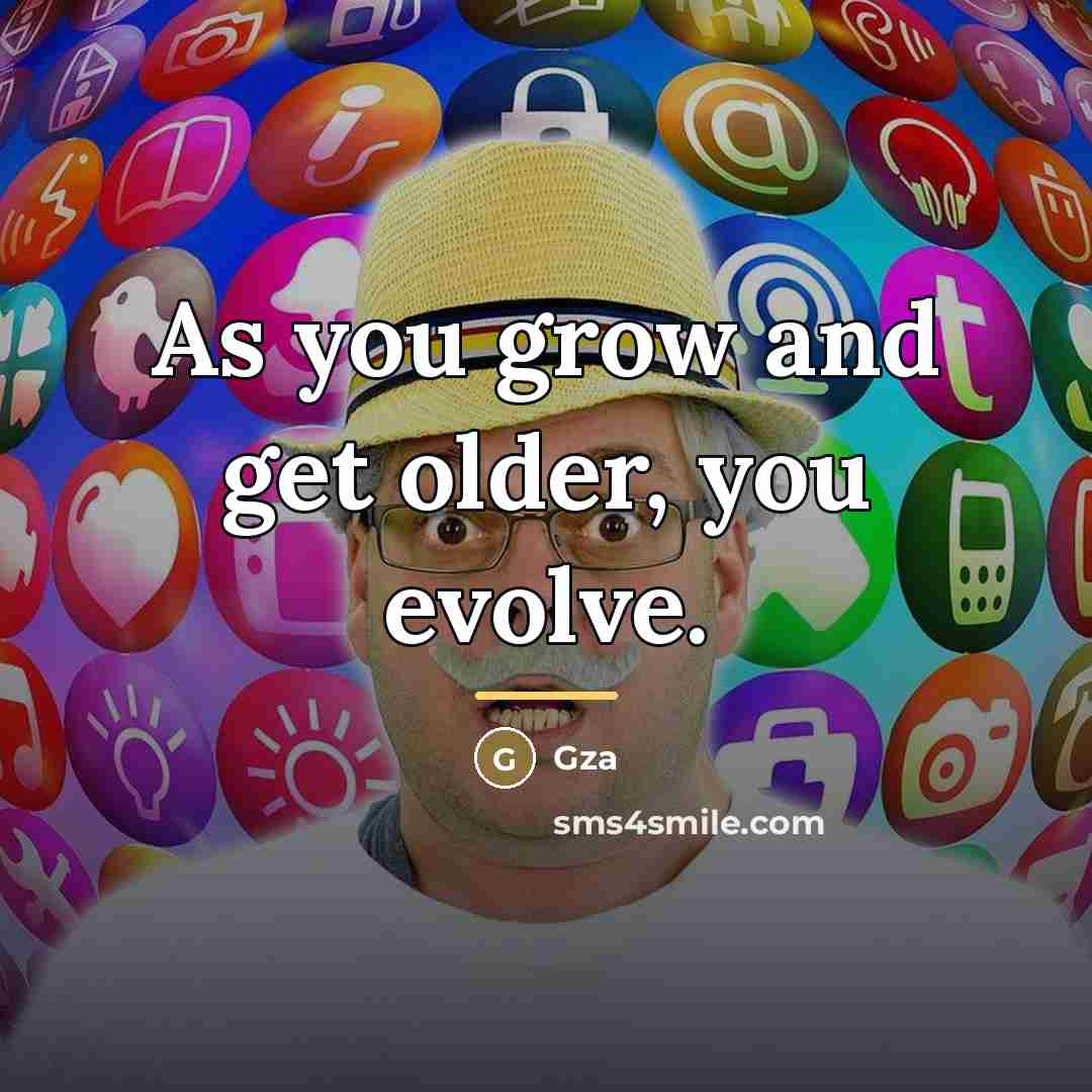 “As you grow and get older, you evolve.…” quote by Gza