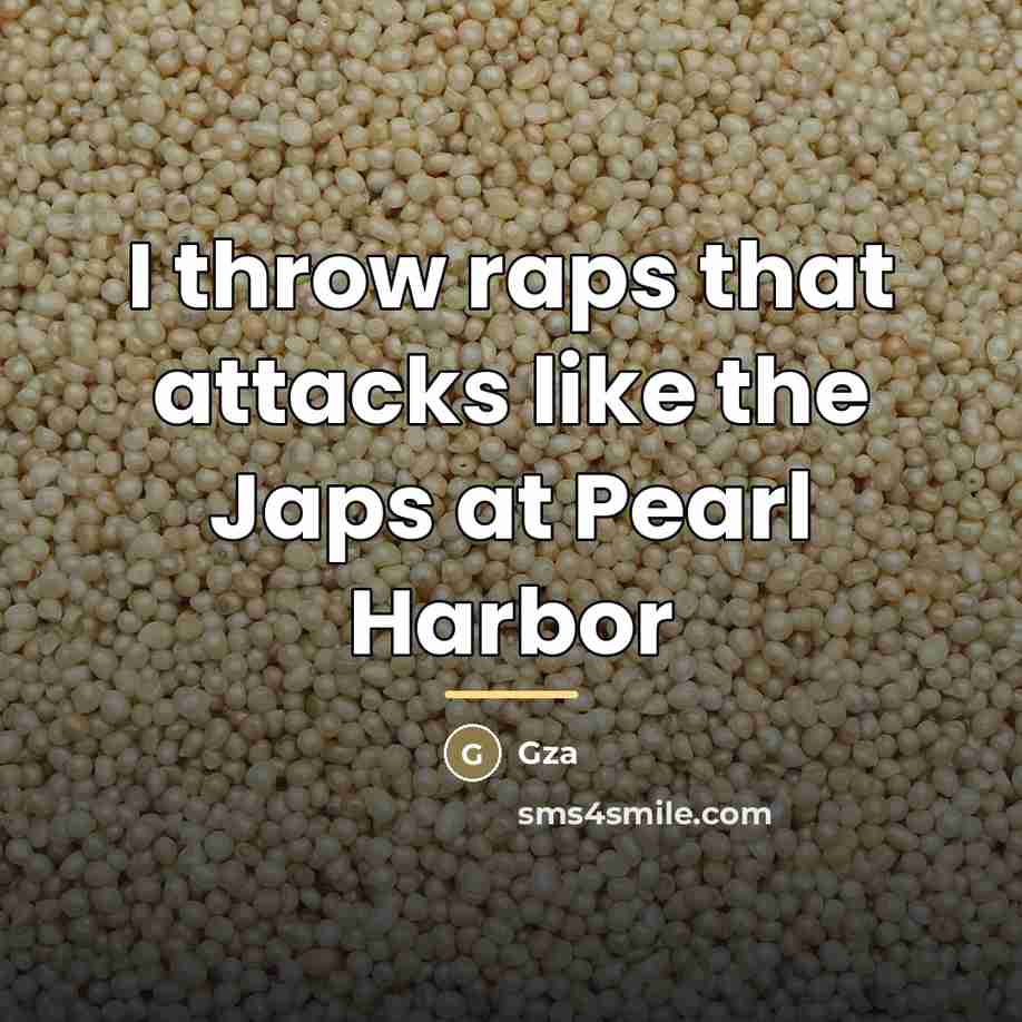“I throw raps that attacks like the Japs at Pearl…” quote by GZA