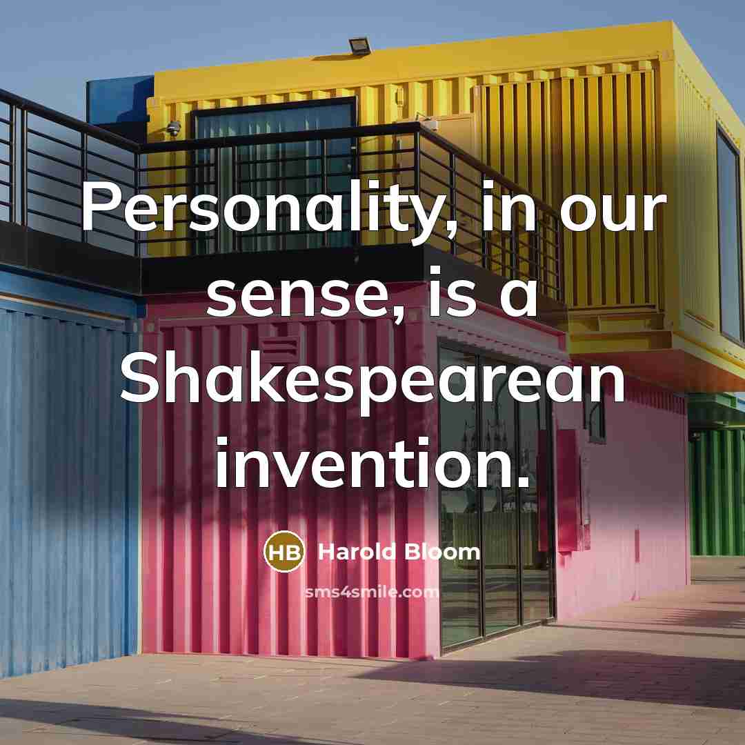 “Personality, in our sense, is a Shakespearean invention.…” quote by Harold Bloom