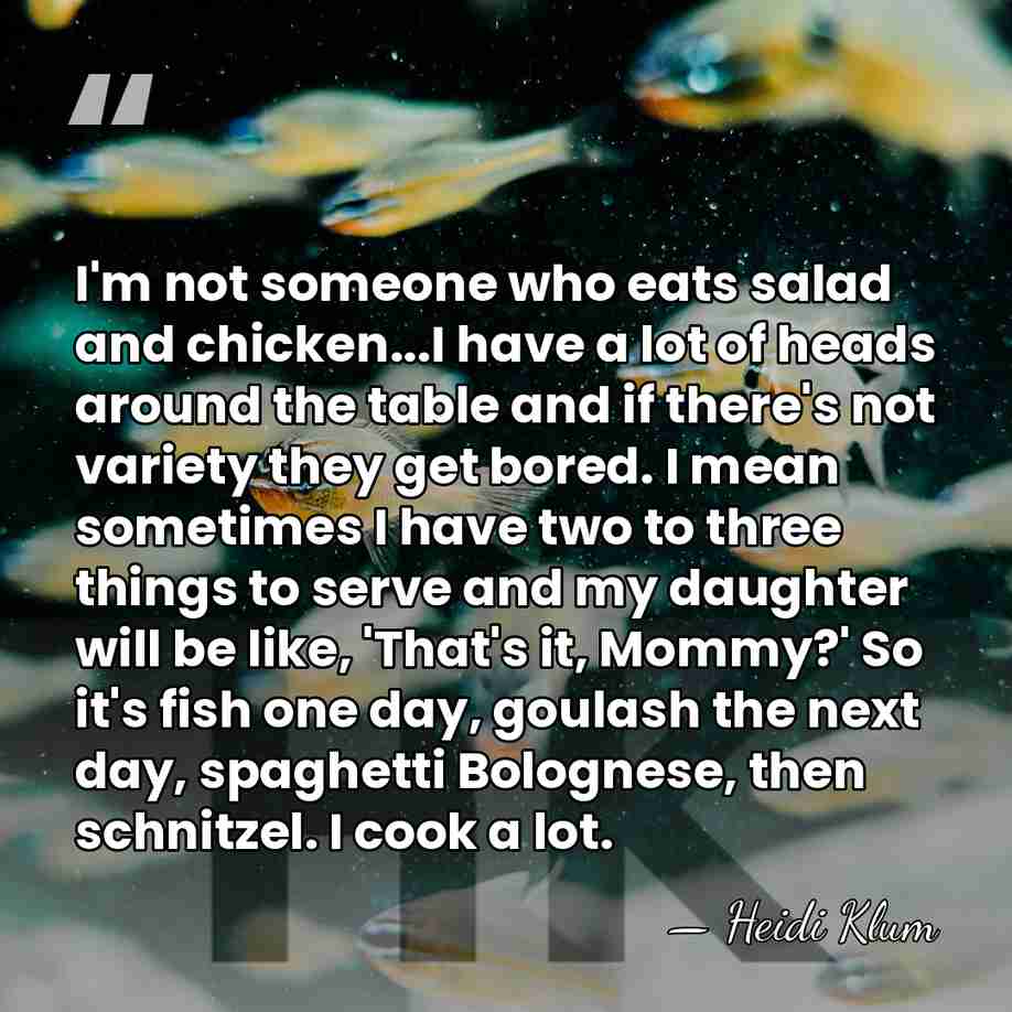 I'm not someone who eats salad and chicken...I have a lot of&hellip; - Heidi Klum