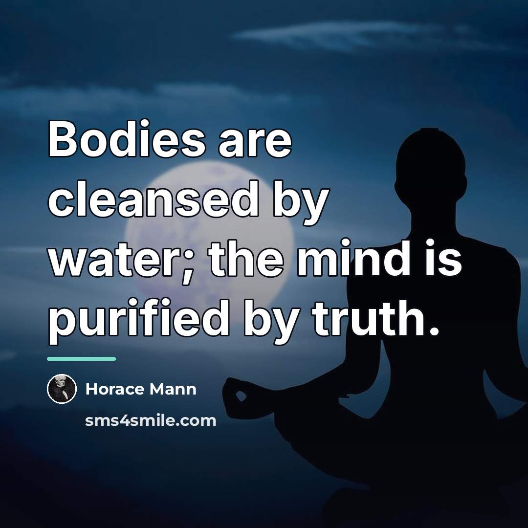 “Bodies are cleansed by water; the mind is purified by…” quote by Horace Mann