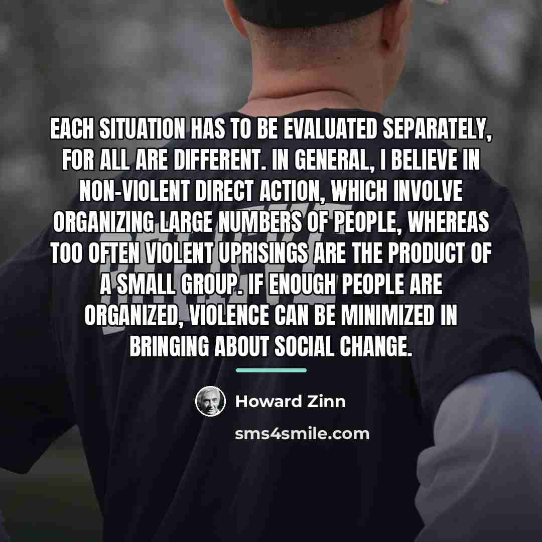 “Each situation has to be evaluated separately, for all are…” quote by Howard Zinn