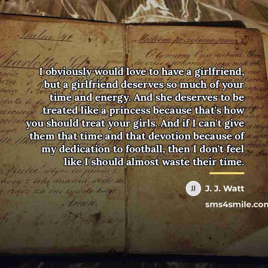 “I obviously would love to have a girlfriend, but a…” quote by J. J. Watt
