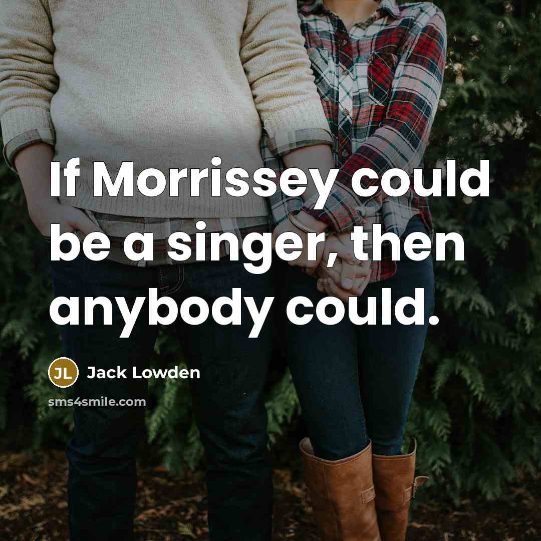 “If Morrissey could be a singer, then anybody could.…” quote by Jack Lowden