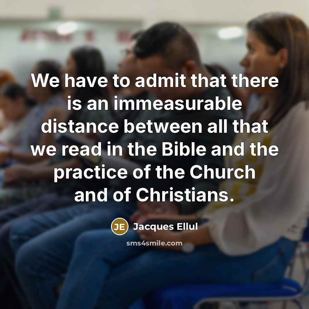 “We have to admit that there is an immeasurable distance…” quote by Jacques Ellul