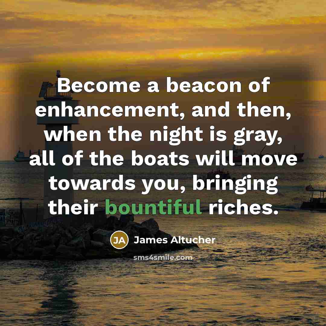 “Become a beacon of enhancement, and then, when the night…” quote by James Altucher