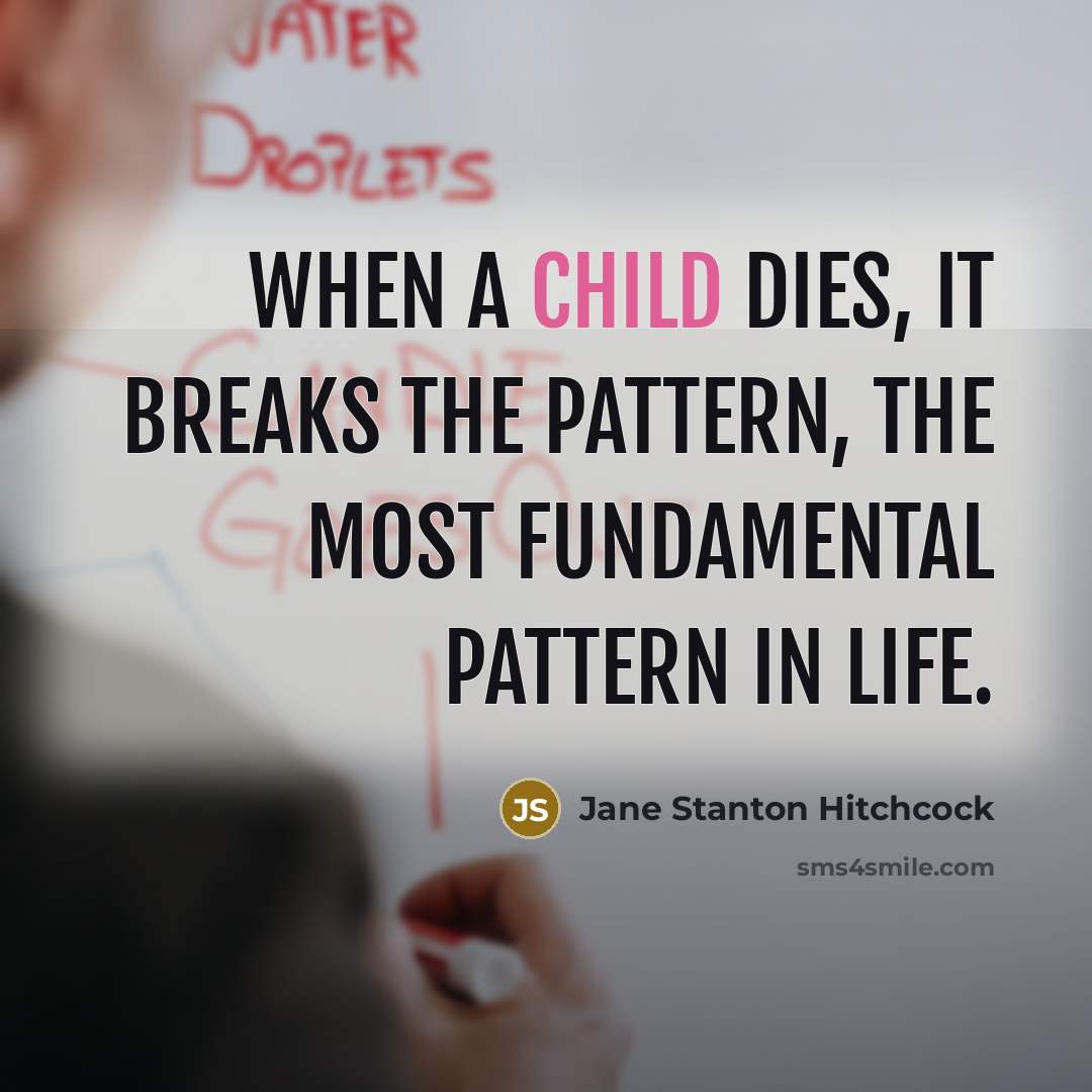 “When a child dies, it breaks the pattern, the most…” quote by Jane Stanton Hitchcock