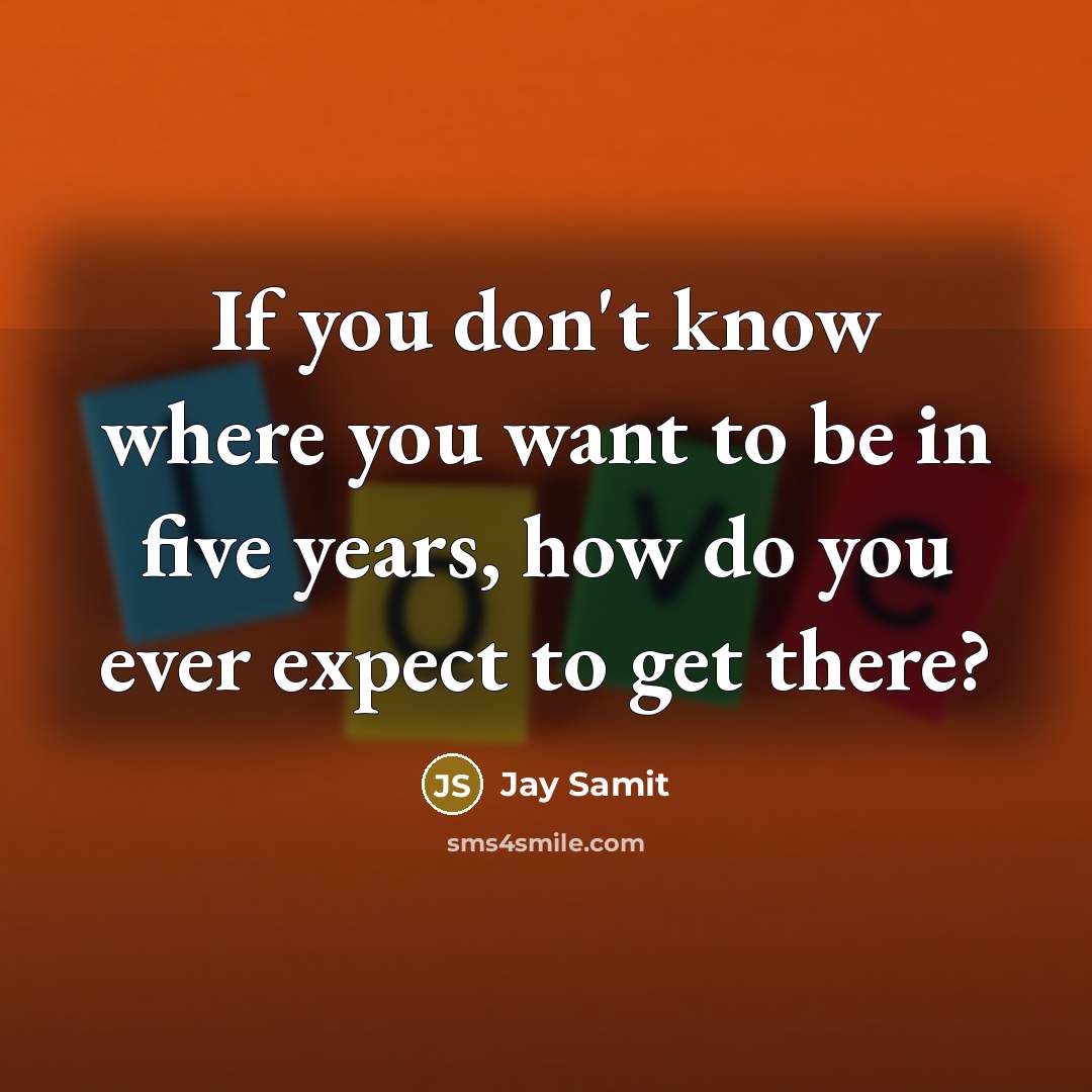“If you don't know where you want to be in…” quote by Jay Samit