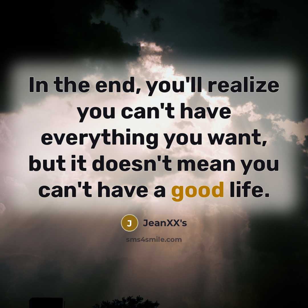 “In the end, you'll realize you can't have everything you…” quote by JeanXX's