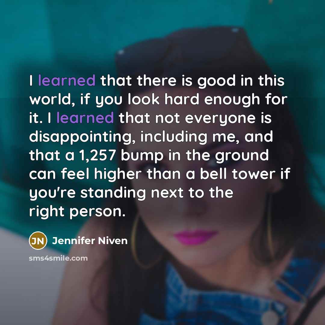 “I learned that there is good in this world, if…” quote by Jennifer Niven