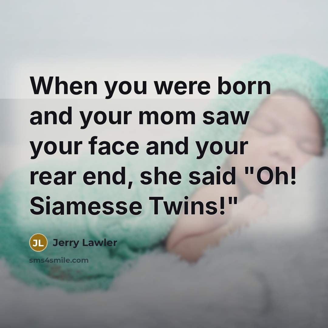 “When you were born and your mom saw your face…” quote by Jerry Lawler