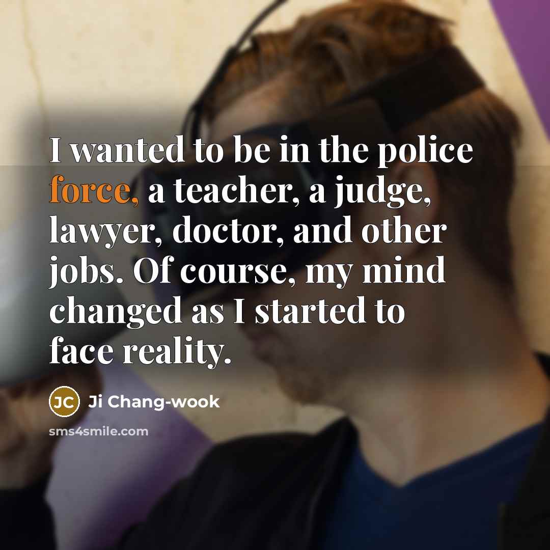 “I wanted to be in the police force, a teacher,…” quote by Ji Chang-wook