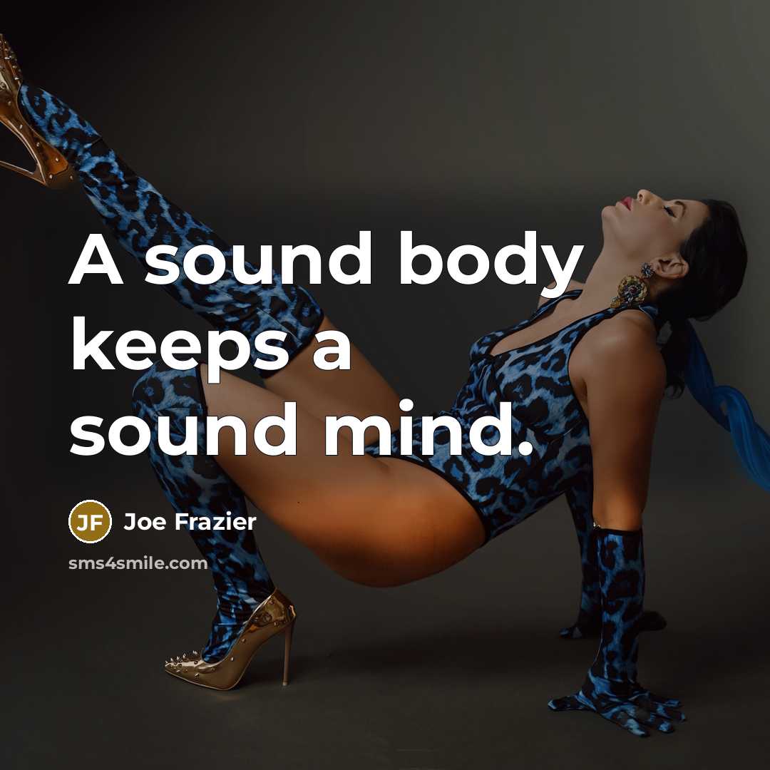 “A sound body keeps a sound mind.…” quote by Joe Frazier