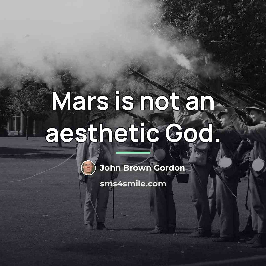 “Mars is not an aesthetic God.…” quote by John Brown Gordon