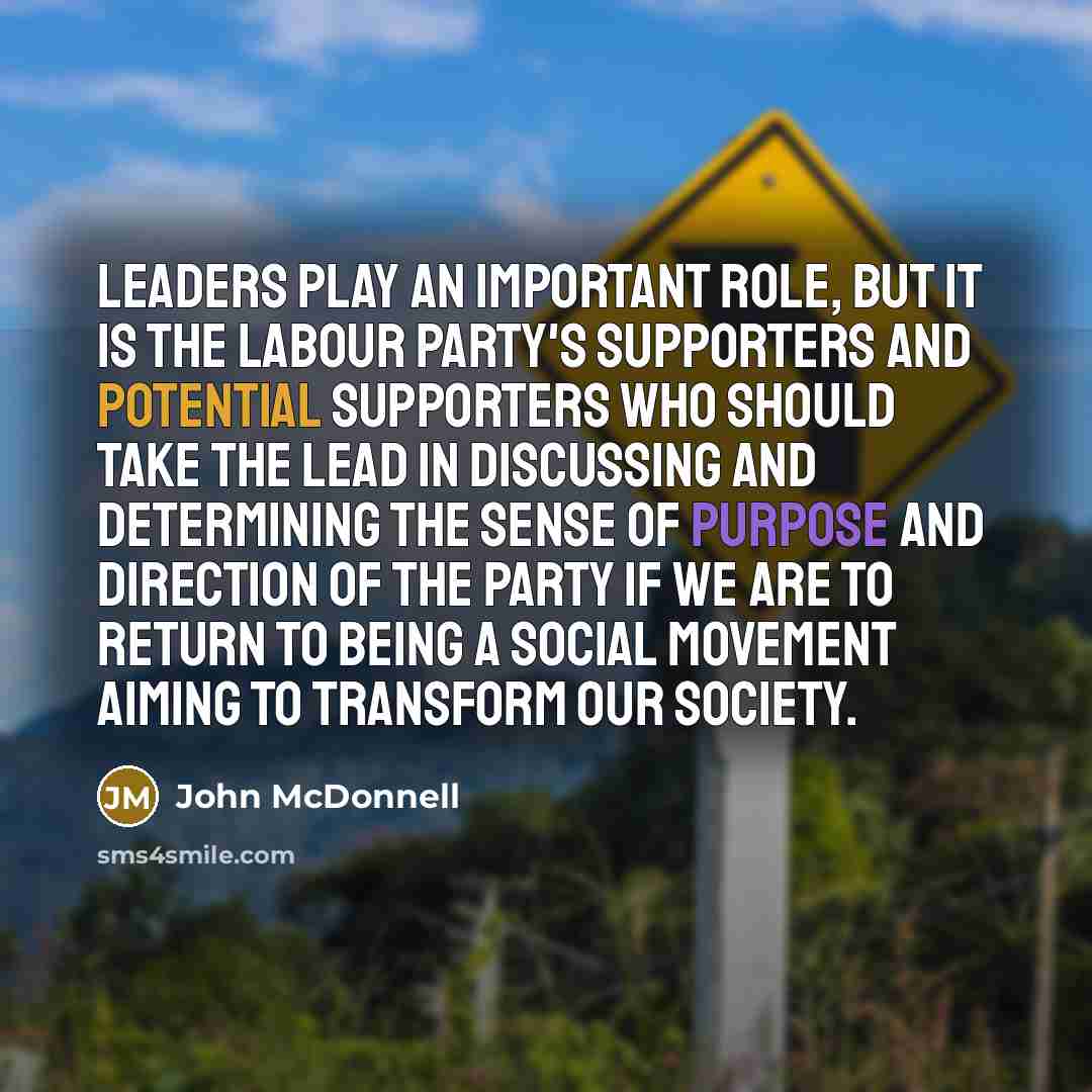 “Leaders play an important role, but it is the Labour…” quote by John McDonnell