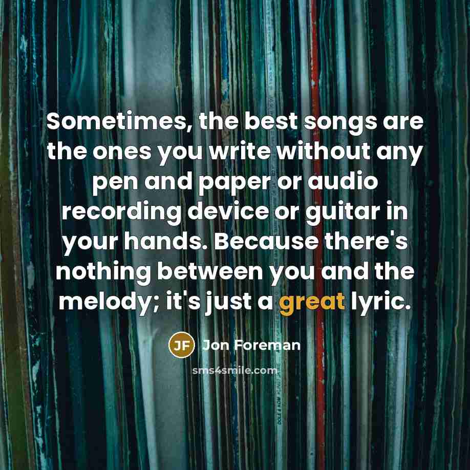 “Sometimes, the best songs are the ones you write without…” quote by Jon Foreman