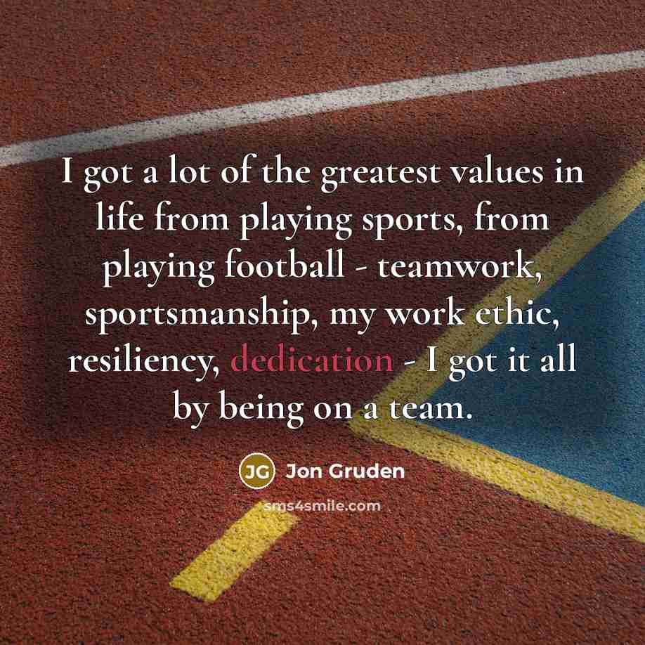 “I got a lot of the greatest values in life…” quote by Jon Gruden