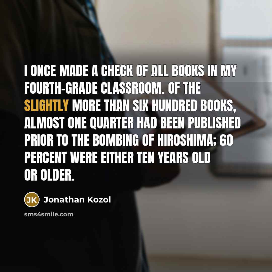 “I once made a check of all books in my…” quote by Jonathan Kozol