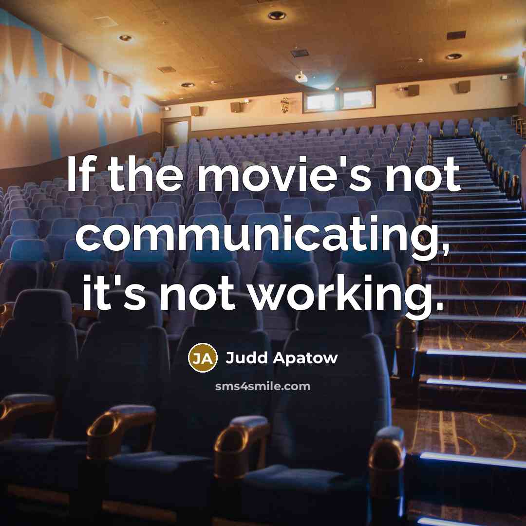 “If the movie's not communicating, it's not working.…” quote by Judd Apatow