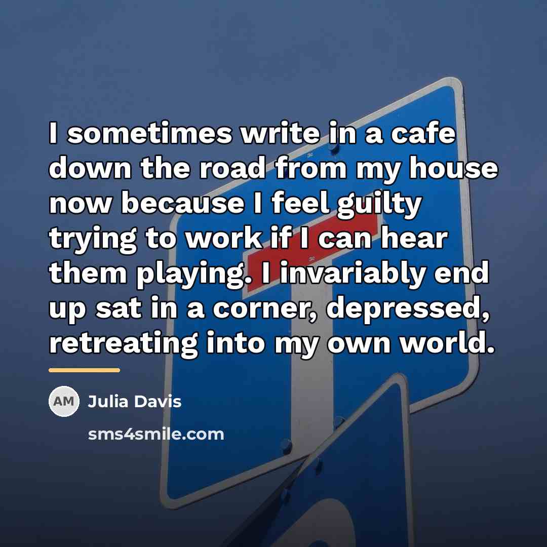 “I sometimes write in a cafe down the road from…” quote by Julia Davis