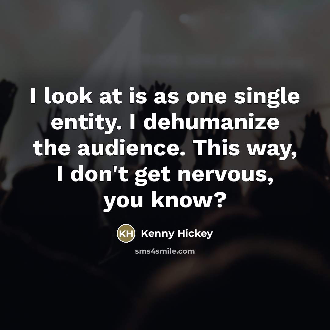 “I look at is as one single entity. I dehumanize…” quote by Kenny Hickey