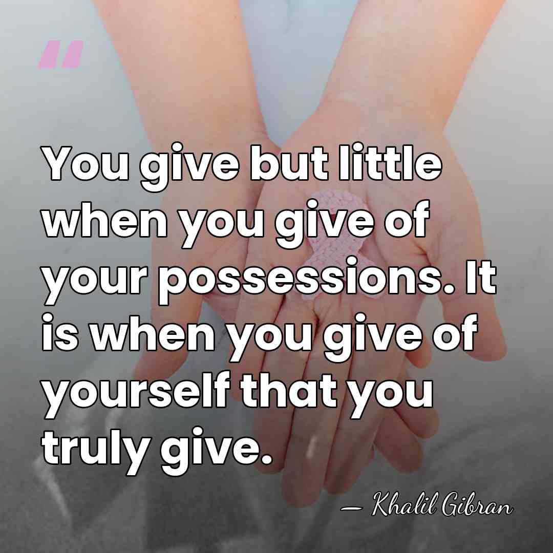 You give but little when you give of your possessions. It is&hellip; - Khalil Gibran
