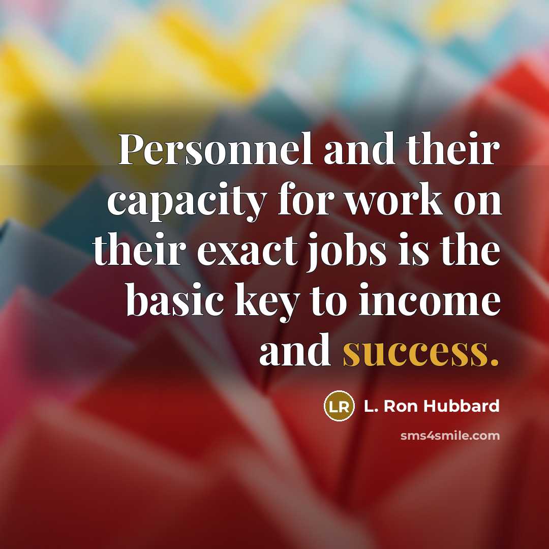 “Personnel and their capacity for work on their exact jobs…” quote by L. Ron Hubbard