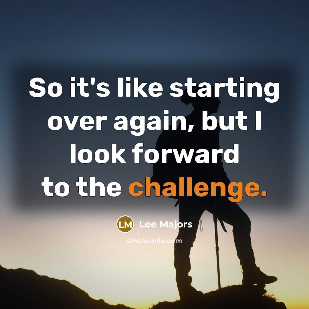 “So it's like starting over again, but I look forward…” quote by Lee Majors