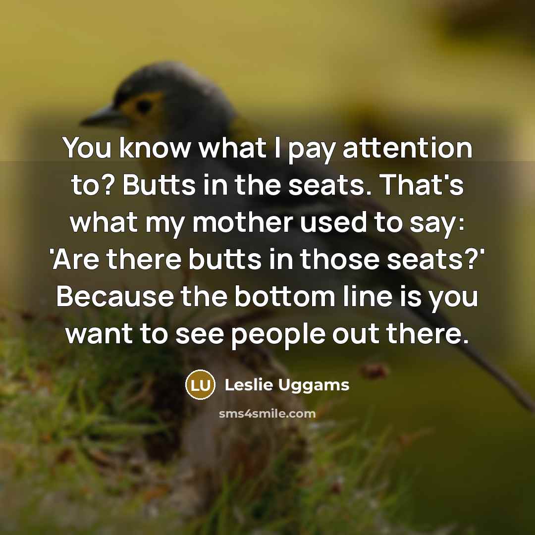 “You know what I pay attention to? Butts in the…” quote by Leslie Uggams