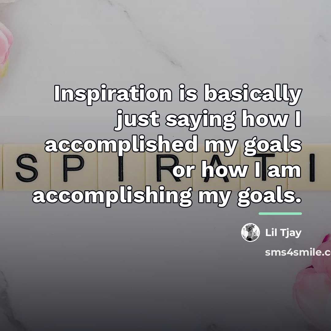 “Inspiration is basically just saying how I accomplished my goals…” quote by Lil Tjay