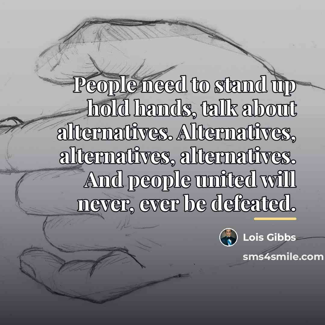 “People need to stand up hold hands, talk about alternatives.…” quote by Lois Gibbs