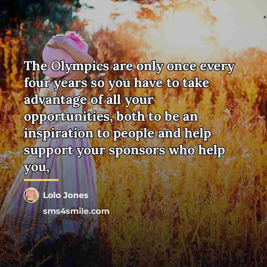 “The Olympics are only once every four years so you…” quote by Lolo Jones
