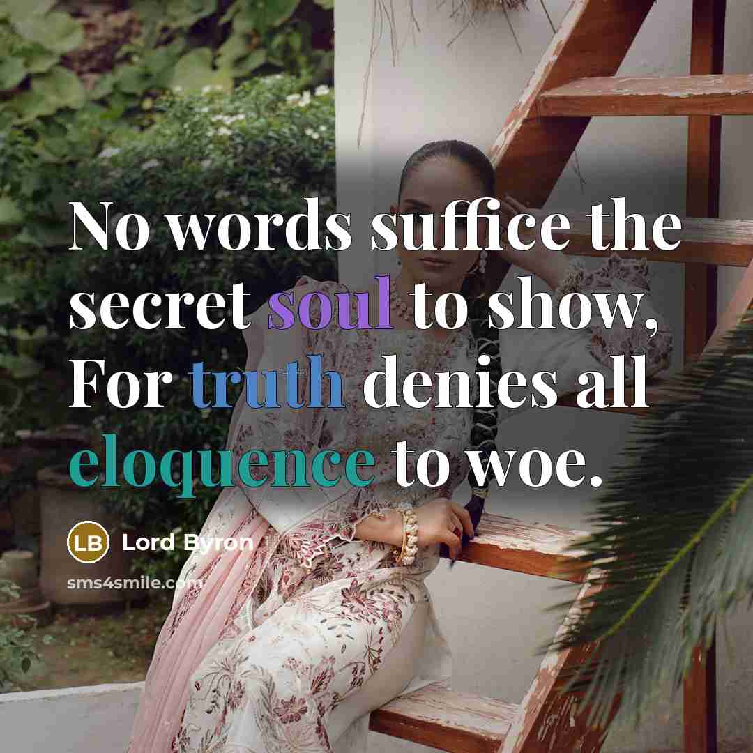 “No words suffice the secret soul to show, For truth…” quote by Lord Byron