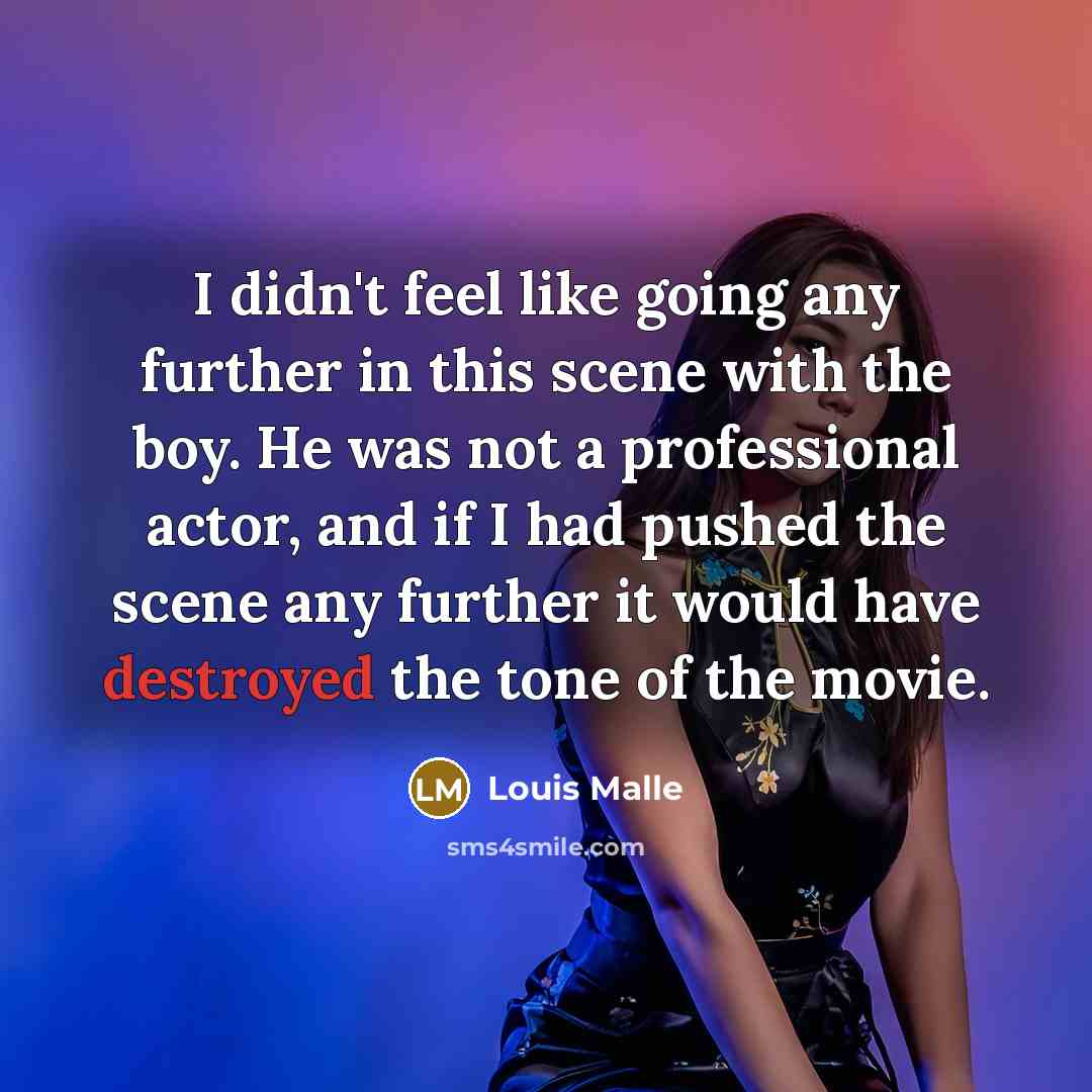 “I didn't feel like going any further in this scene…” quote by Louis Malle