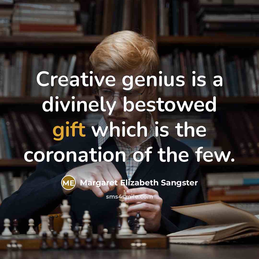 “Creative genius is a divinely bestowed gift which is the…” quote by Margaret Elizabeth Sangster