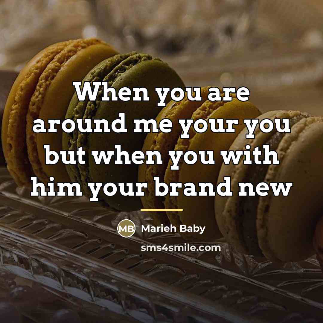 “When you are around me your you but when you…” quote by Marieh Baby