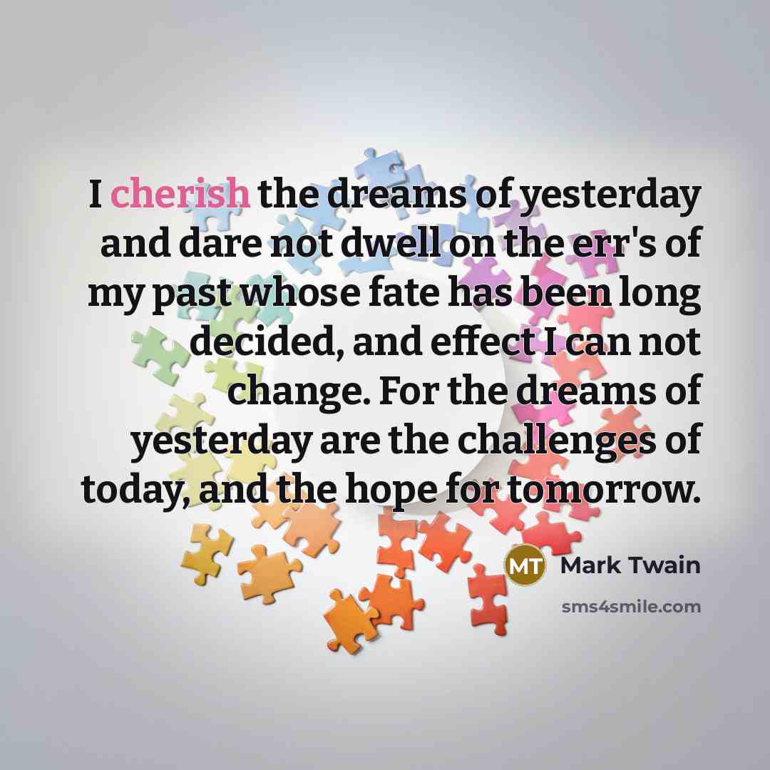 “I cherish the dreams of yesterday and dare not dwell…” quote by Mark Twain