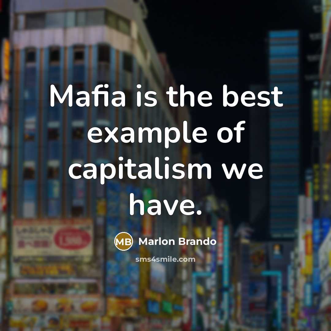 “Mafia is the best example of capitalism we have.…” quote by Marlon Brando