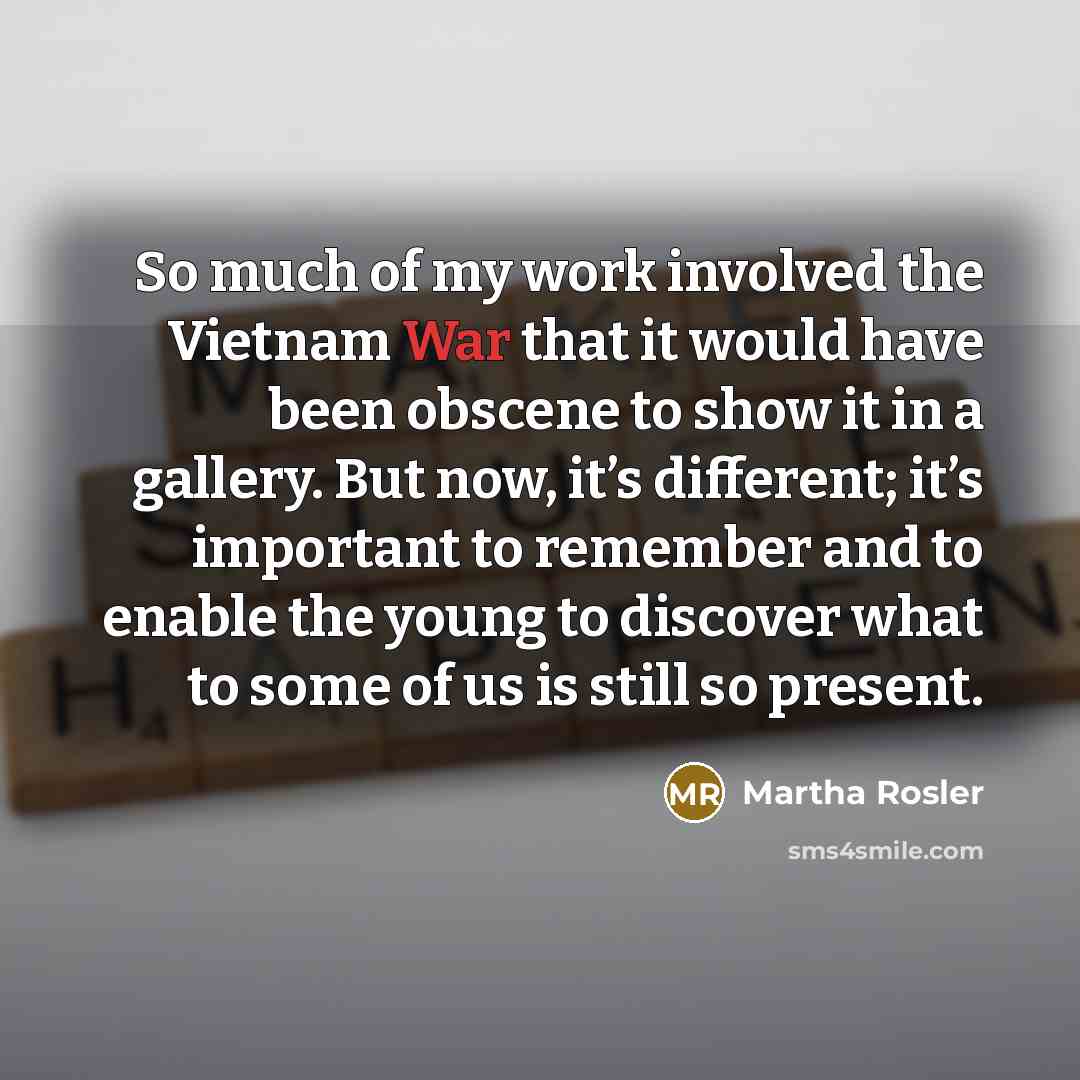 “So much of my work involved the Vietnam War that…” quote by Martha Rosler