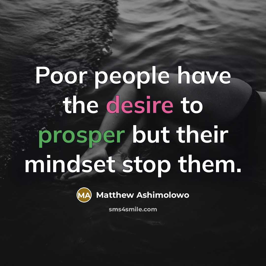 “Poor people have the desire to prosper but their mindset…” quote by Matthew Ashimolowo