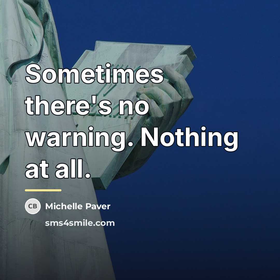 “Sometimes there's no warning. Nothing at all.…” quote by Michelle Paver