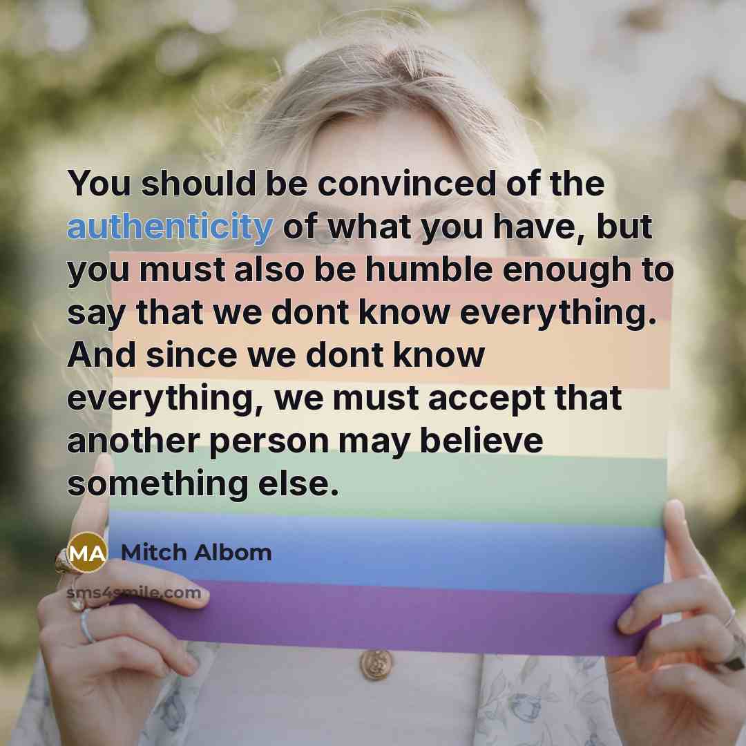 “You should be convinced of the authenticity of what you…” quote by Mitch Albom
