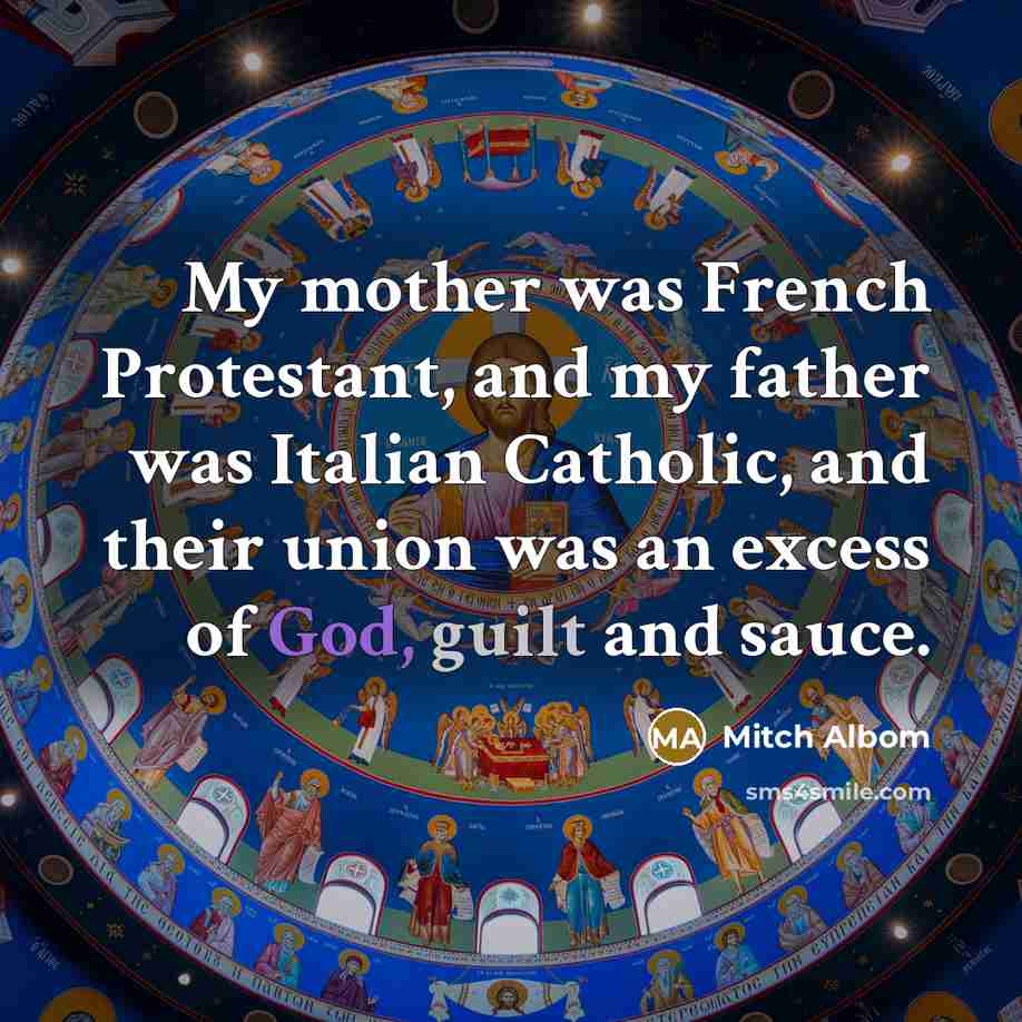 “My mother was French Protestant, and my father was Italian…” quote by Mitch Albom