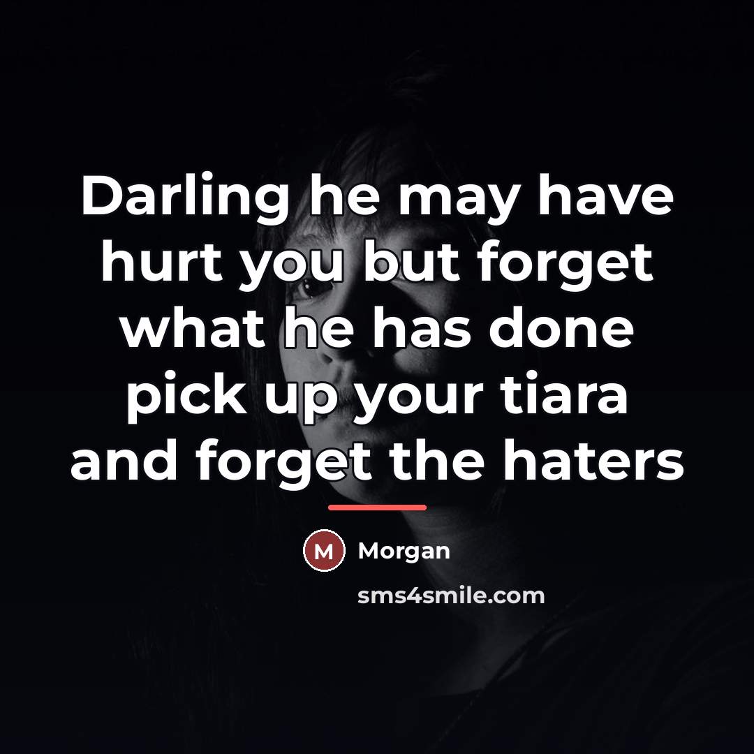“Darling he may have hurt you but forget what he…” quote by Morgan