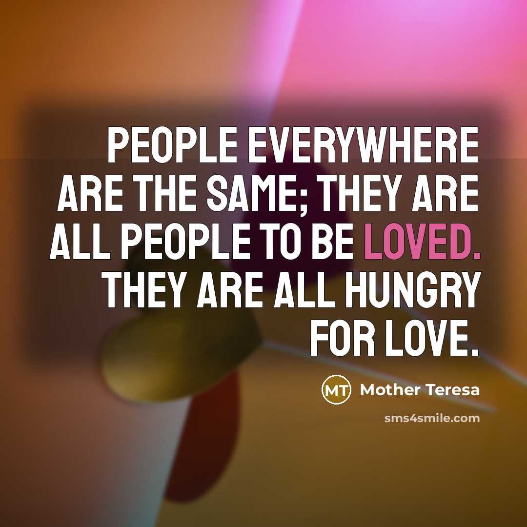 “People everywhere are the same; they are all people to…” quote by Mother Teresa