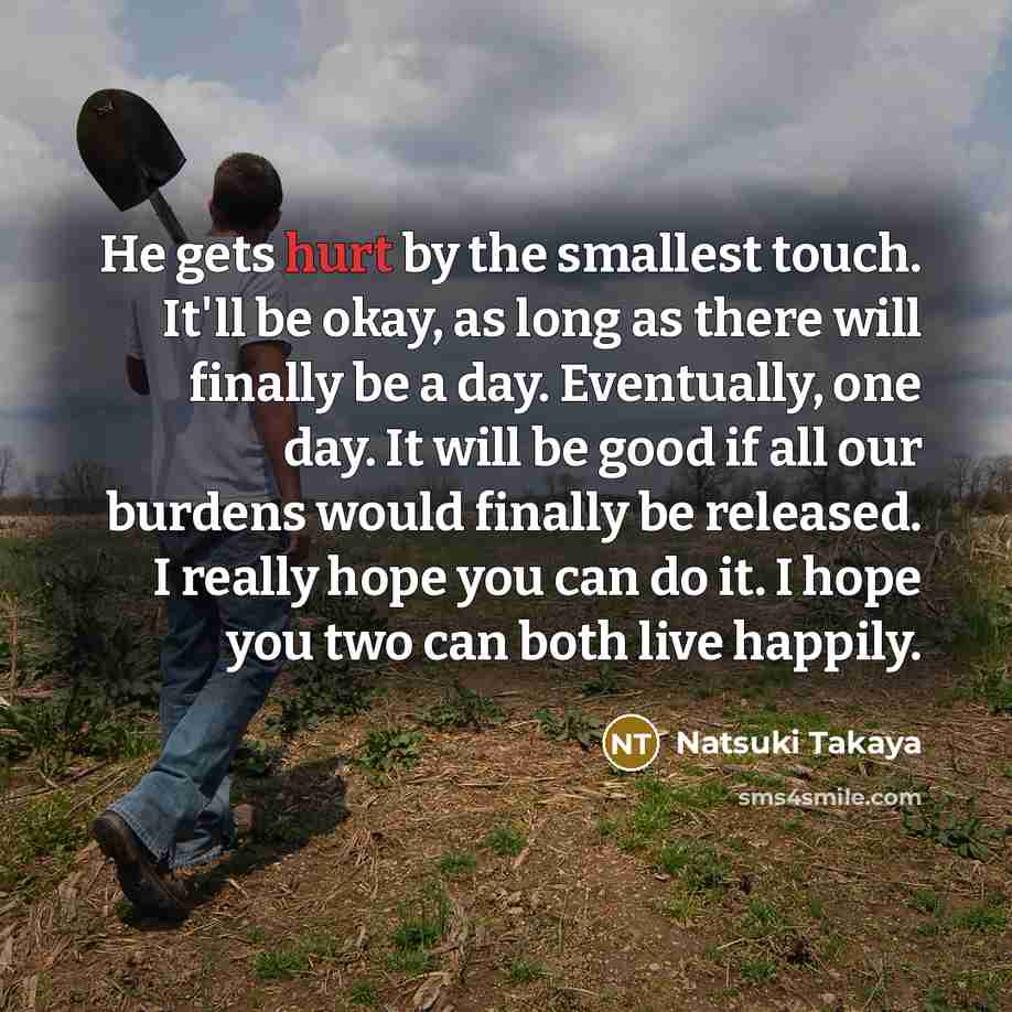 “He gets hurt by the smallest touch. It'll be okay,…” quote by Natsuki Takaya